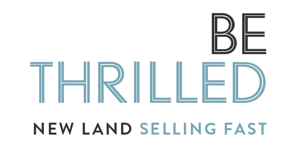 Be Thrilled - New Land Selling Fast